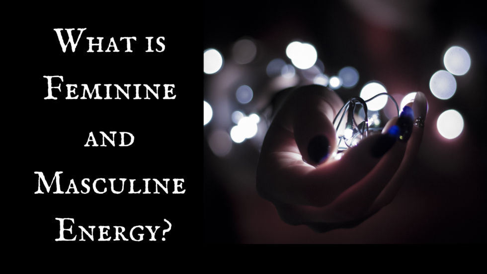 What is Feminine and Masculine Energy?