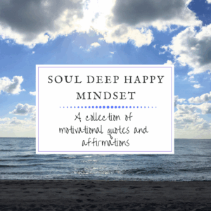 Soul Deep Happy Mindset